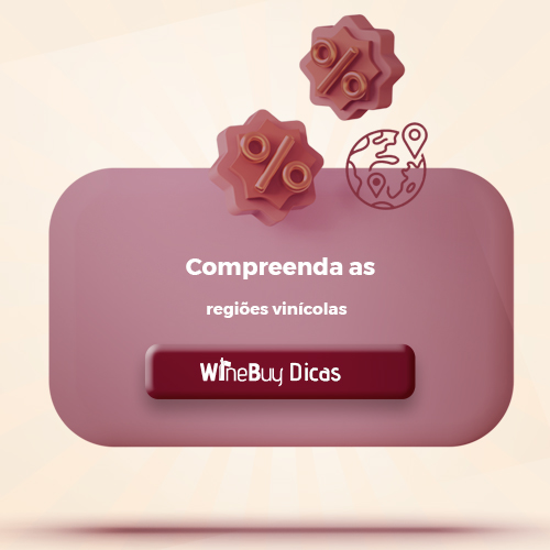 Compreenda as Regiões Vinícolas