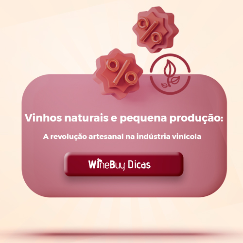 Vinhos Naturais e Pequena Produção: A Revolução Artesanal na Indústria Vinícola